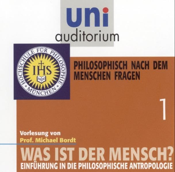 Was ist der Mensch? Teil 1: Philosophisch nach dem Menschen fragen (uni auditorium - Audio) Philosophy