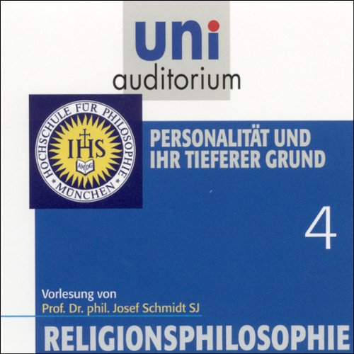 Religionsphilosophie, Teil 4: Personalität und ihr tieferer Grund (uni auditorium Hörbuch) Religion & Esotericism