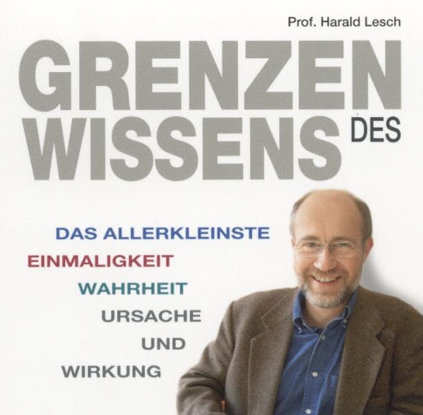 Grenzen des Wissens (1 Audio-CD) Länge: ca. 58 Min.: Das Allerkleinste. Einmaligkeit. Wahrheit. Ursache und Wirkung. Gesprochen vom Autor Business & Technology