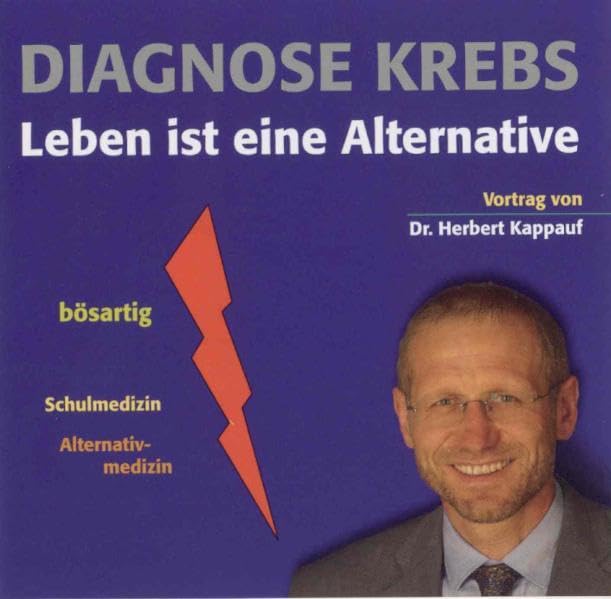 Diagnose Krebs - Leben ist eine Alternative: Vortrag von Dr. Herbert Kappauf Medicine