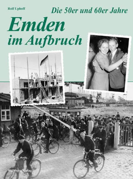 Emden im Aufbruch. Die 50er und 60er Jahre Politics & History