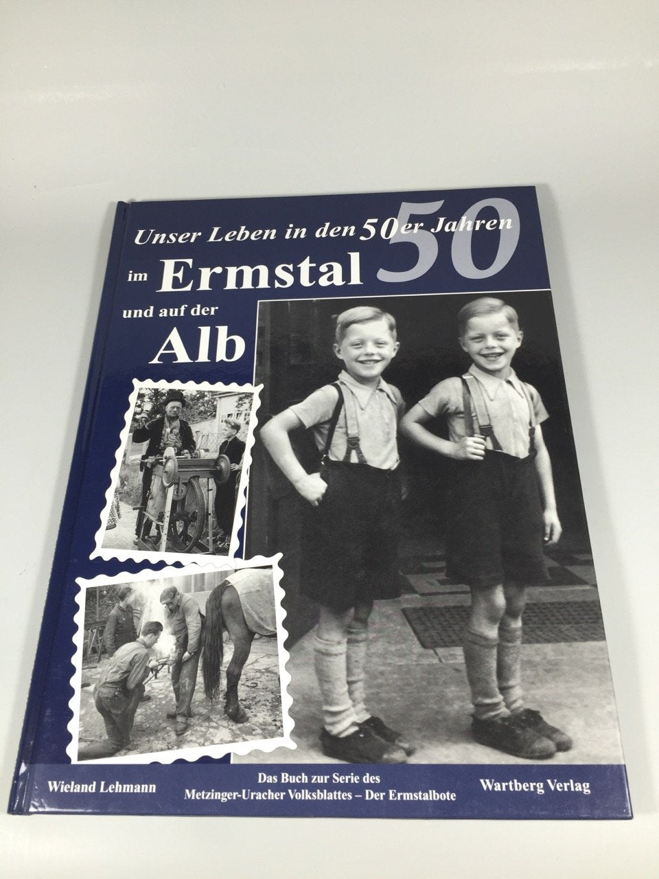 Unser Leben in den 50er Jahren im Ermstal und auf der Alb: Historische Aufnahmen Politics & History