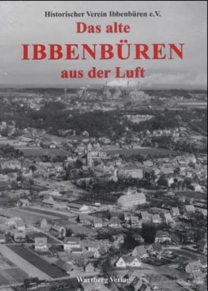 Das alte Ibbenbüren aus der Luft: Historische Luftaufnahmen: Hrsg.: Geschichtsverein Ibbenbüren Travel Books