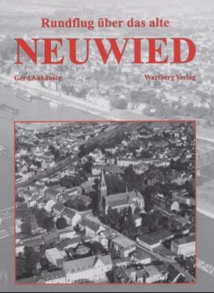 Rundflug über das alte Neuwied: Historische Luftbilder Politics & History