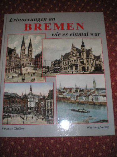 Erinnerungen an Bremen wie es einmal war: Historische Fotografien Travel