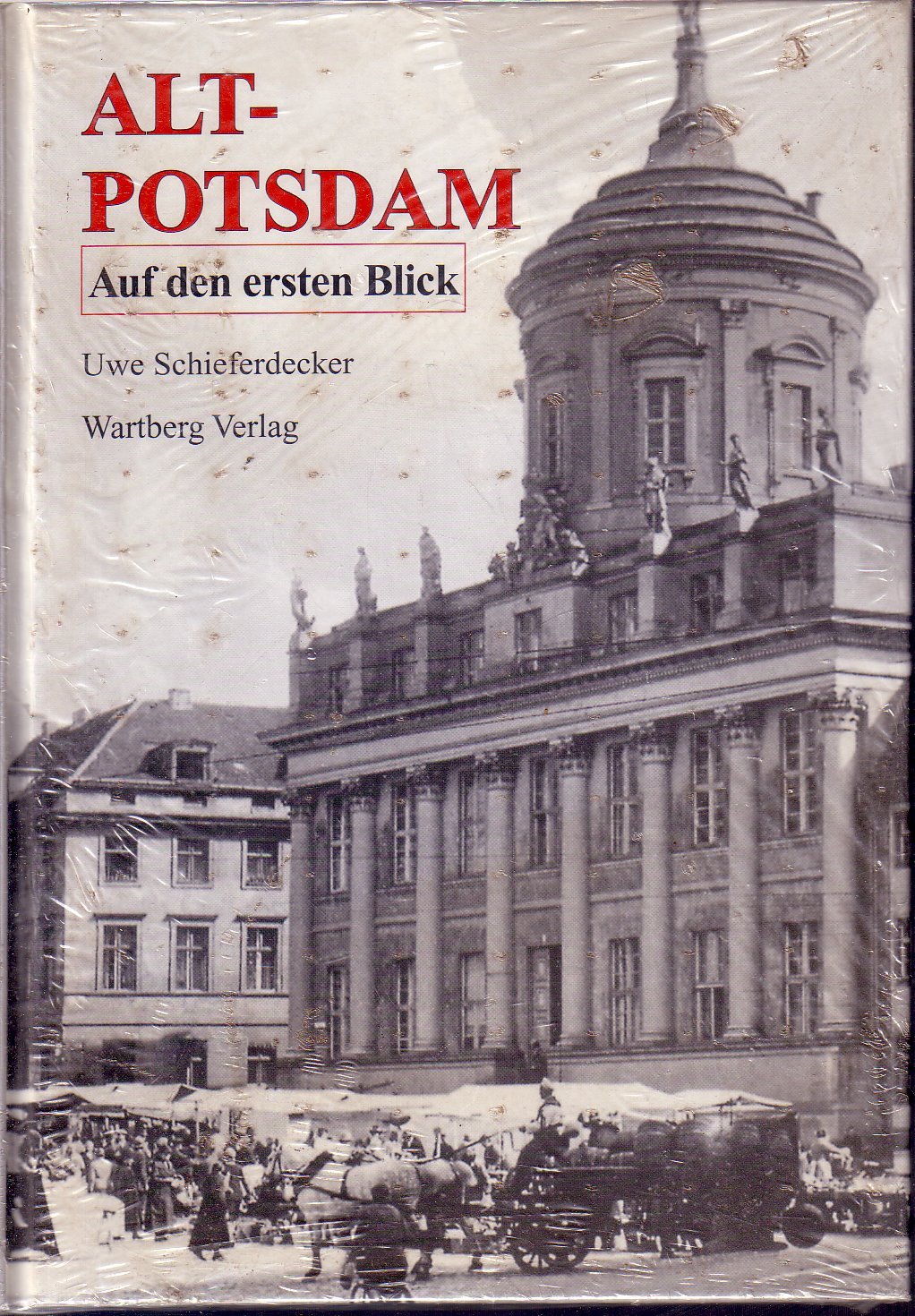 Alt-Potsdam auf den ersten Blick: Historische Fotografien Politics & History