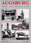 Augsburg - Bilder einer Stadt um 1900: Historische Fotografien Travel