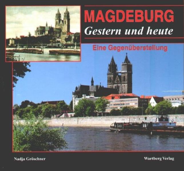 Magdeburg - gestern und heute: Eine Gegenüberstellung Politics & History
