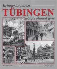 Erinnerungen an das alte Tübingen: Historische Fotografien Memories