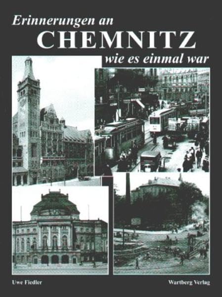 Erinnerungen an Chemnitz wie es einmal war: Historische Fotografien Memories