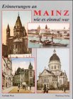 Erinnerungen an Mainz wie es einmal war. Historische Fotografien Travel