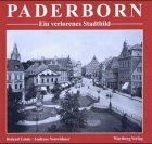 Paderborn - ein verlorenes Stadtbild: Historische Fotografien Politics & History