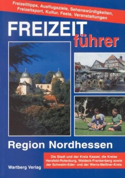 Freizeitführer Nordhessen: 1000 Freizeittips: Die Stadt und der Kreis Kassel, die Kreise Hersfeld-Rotenburg, Waldeck-Franckenberg sowie der ... Freizeitsport, Kultur, Feste, Veranstaltungen Politics & History