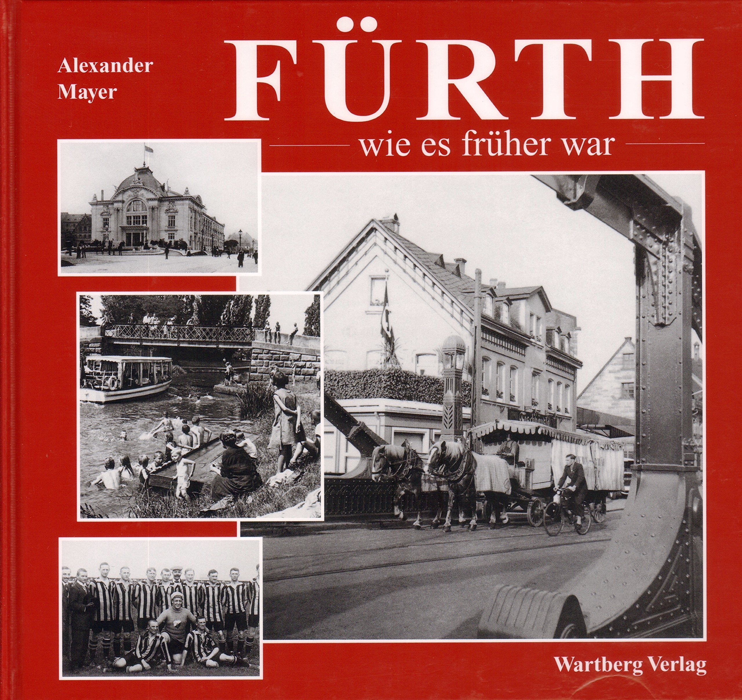 Fürth wie es früher war: Historische Aufnahmen Politics & History