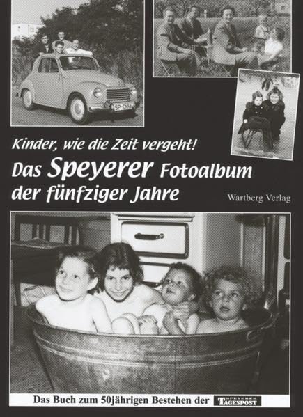 Kinder, wie die Zeit vergeht! Das Speyerer Fotoalbum der fünfziger Jahre.: Das Buch zum 50jährigen Bestehen der Speyerer Tagespost (Historischer Bildband) Travel Books