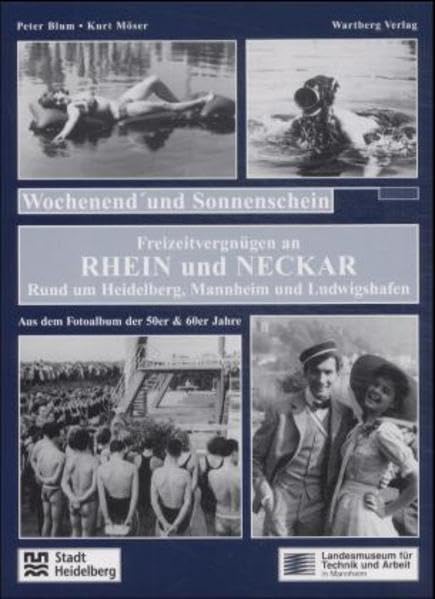 Freizeitvergnügen im Rhein-Neckar-Dreieck Wochenend' und Sonnenschein: Aus dem Fotoalbum der fünfziger Jahre: Wochenend' und Sonnenschein. Rund um ... Aus dem Fotoalbum der 50er & 60er Jahre Politics & History