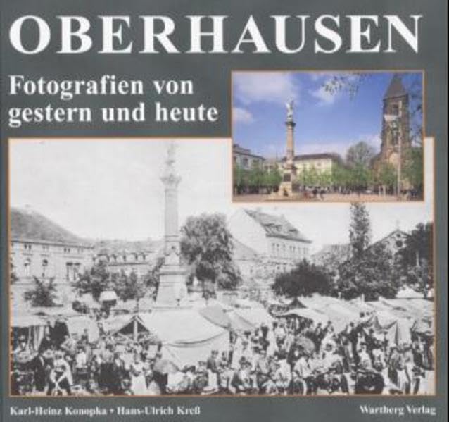 Oberhausen - gestern und heute. Eine Gegenüberstellung Travel