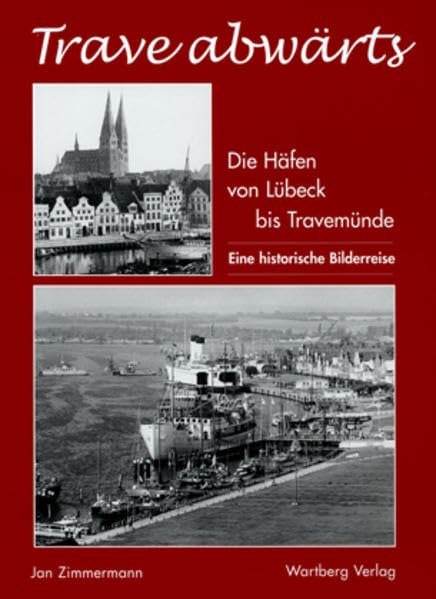 Traveabwärts. Die Häfen von Lübeck bis Travemünde. Eine historische Bilderreise 1870-1970 Leisure, Home & Garden