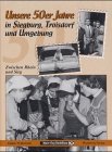 Unsere 50er Jahre in Siegburg, Troisdorf und Umgebung - Lebensgefühl einer Generation: Historische Aufnahmen Politics & History