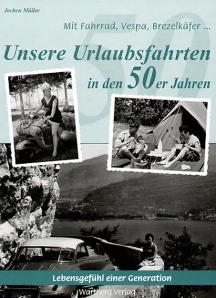 Mit Fahrrad, Vespa, Brezelkäfer ...Unsere Urlaubsfahrten in den 50er Jahren: Historische Fotografien Books