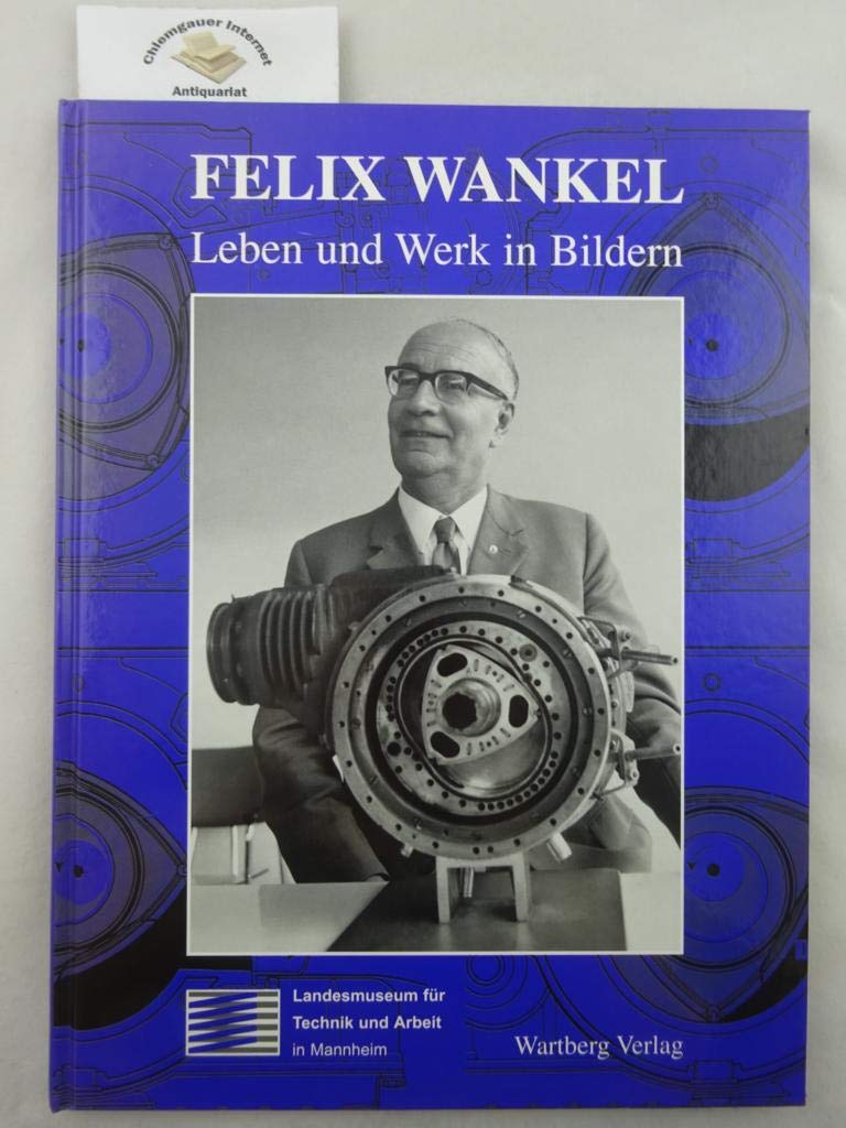 Felix Wankel - Leben und Werk in Bildern. Business & Technology