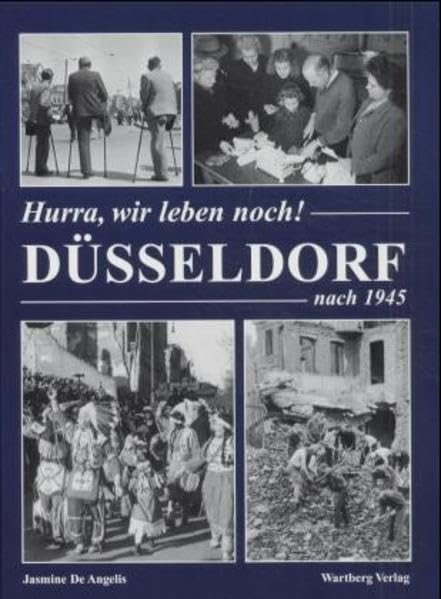 Hurra, wir leben noch. Düsseldorf nach 1945: Historische Fotografien German history