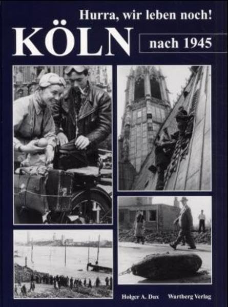 Hurra, wir leben noch. Köln nach 1945: Historische Fotografien Politics & History