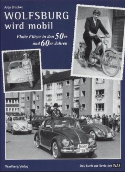 Wolfsburg wird mobil - Flotte Flitzer in den 50er und 60er Jahren: Historische Fotografien Politics & History