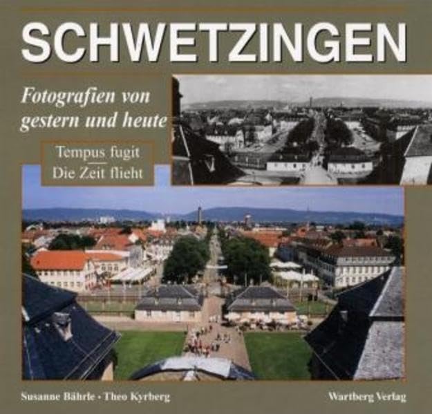 Schwetzingen - Fotografien von gestern und heute - Tempus fugit: Eine Gegenüberstellung: Tempus fugit, Die Zeit flieht Travel Books