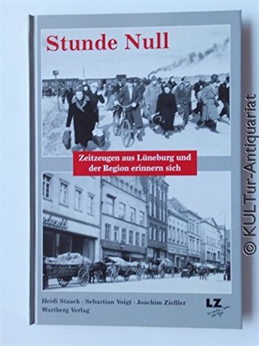 Stunde Null - Zeitzeugen aus Lüneburg und der Region erinnern sich: Das Buch zur Serie der Landeszeitung für die Lüneburger Heide Memories
