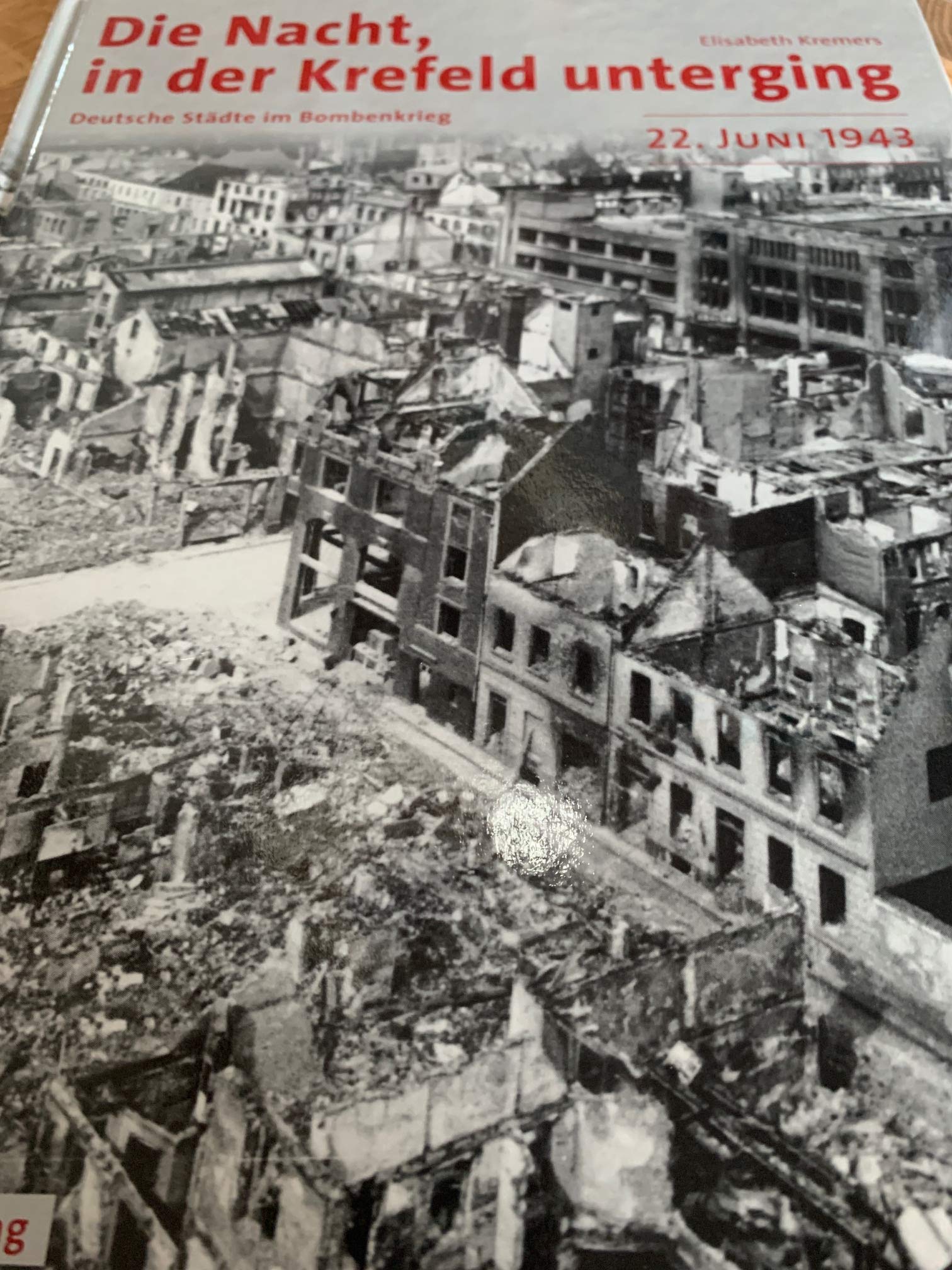 Die Nacht, als Krefeld unterging - 22. Juni 1943: Deutsche Städte im Bombenkrieg Politics & History