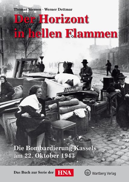 Der Horizont in hellen Flammen: Die Bombardierung Kassels am 22. Oktober 1943 (Bombardierungsband) Travel