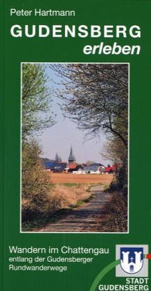 Gudensberg erleben - Wanderführer. Wandern im Chattengau: Wandern im Chattengau entlang der Gudensberger Rundwanderwege Leisure, Home & Garden
