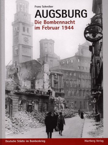 Augsburg - Die Bombennacht im Februar 1944 Politics & History
