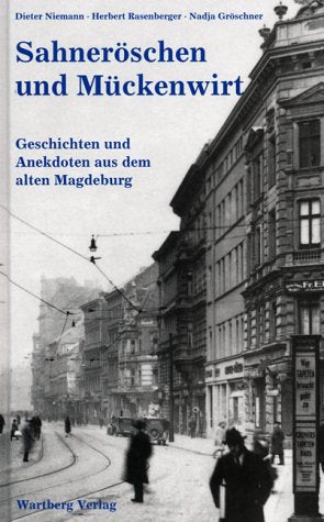 Sahneröschen und Mückenwirt: Geschichten und Anekdoten aus dem alten Magdeburg Politics & History
