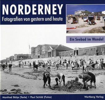 Norderney - Fotografien von gestern und heute: Ein Seebad im Wandel Politics & History