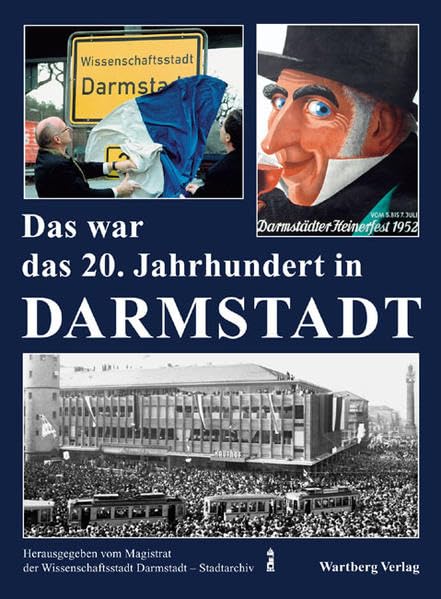 Das war das 20. Jahrhundert in Darmstadt: Hrsg. v. Magistrat d. Wissenschaftsstadt Darmstadt - Stadtarchiv Politics & History