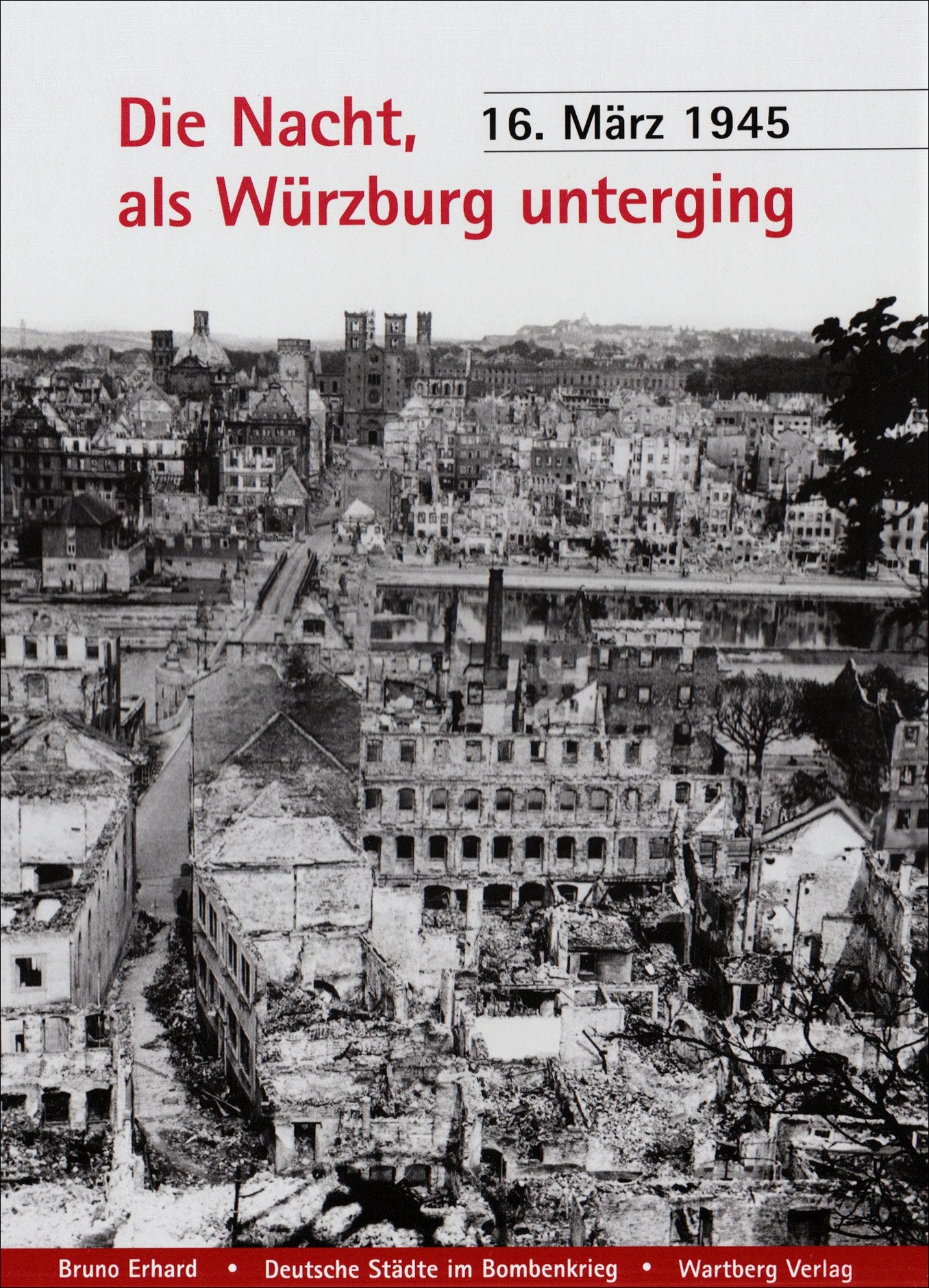Die Nacht, als Würzburg unterging - 16. März 1945: Deutsche Städte im Bombenkrieg German history