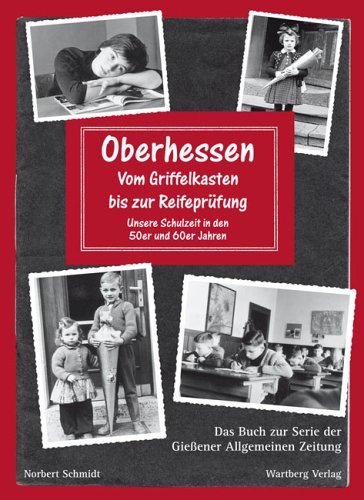 Oberhessen - Vom Griffelkasten bis zur Reifeprüfung Politics & History