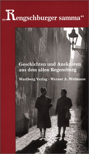 "Rengschburger samma" - Geschichten und Anekdoten aus dem alten Regensburg Politics & History