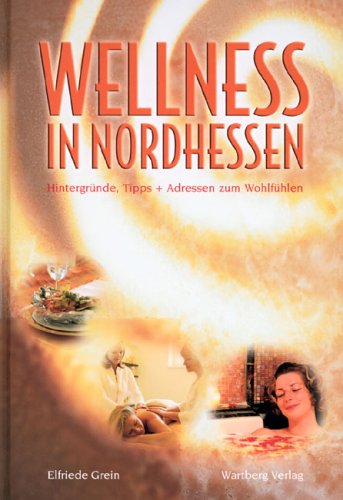 Wellness in Nordhessen. Hintergründe, Tipps und Adressen zum Wohlfühlen Lifestyle