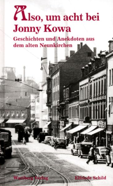 Also, um acht bei Jonny Kowa - Geschichten und Anekdoten aus dem alten Neunkirchen Essays & Short Stories