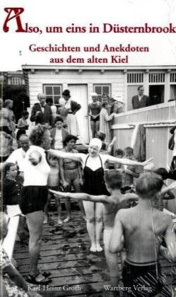 Also, um eins in Düsternbrook - Geschichten und Anekdoten aus dem alten Kiel Politics & History