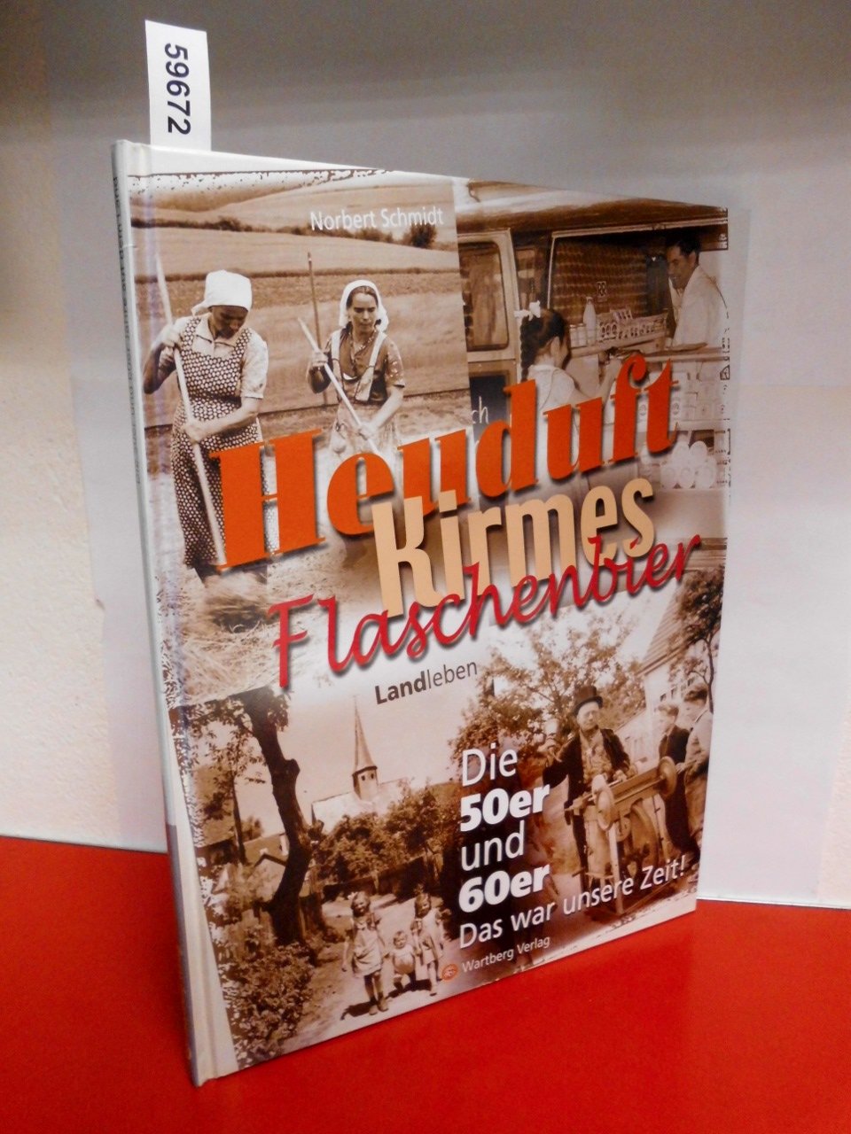 Heuduft, Kirmes, Flaschenbier - Landleben - Die 50er und 60er: Das war unsere Zeit! Memories