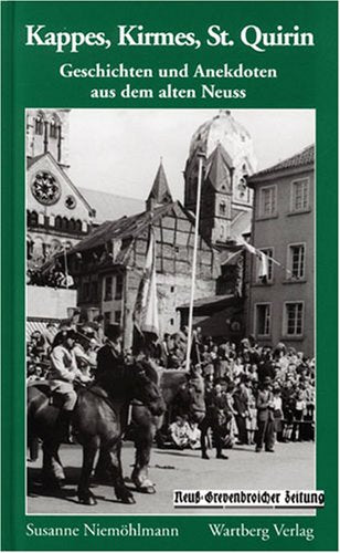 Kappes, Kirmes und St. Quirin: Geschichten und Anekdoten aus dem alten Neuss Books