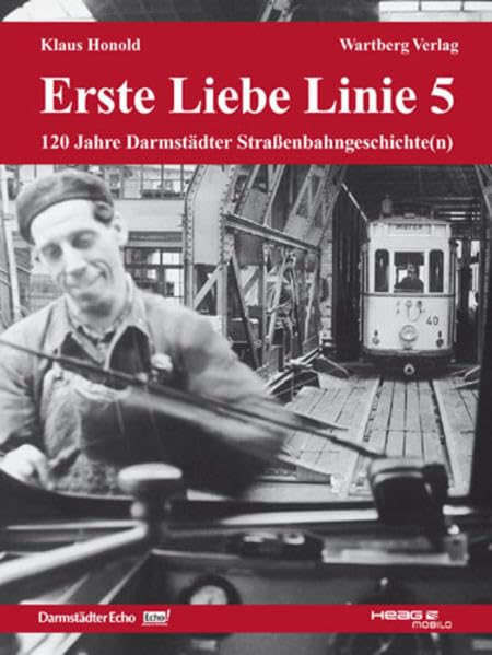 Darmstadt - Erste Liebe Linie 5. 120 Jahre Darmstädter Straßenbahngeschichte(n) Politics & History