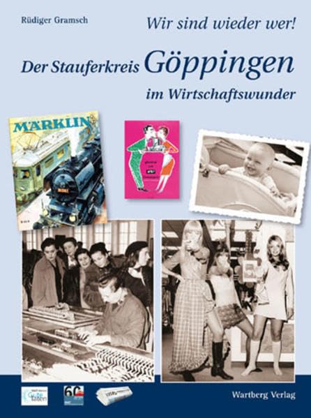Wir sind wieder wer! Der Stauferkreis Göppingen im Wirtschaftswunder. Das Buch zur Serie der NWZ Leisure, Home & Garden