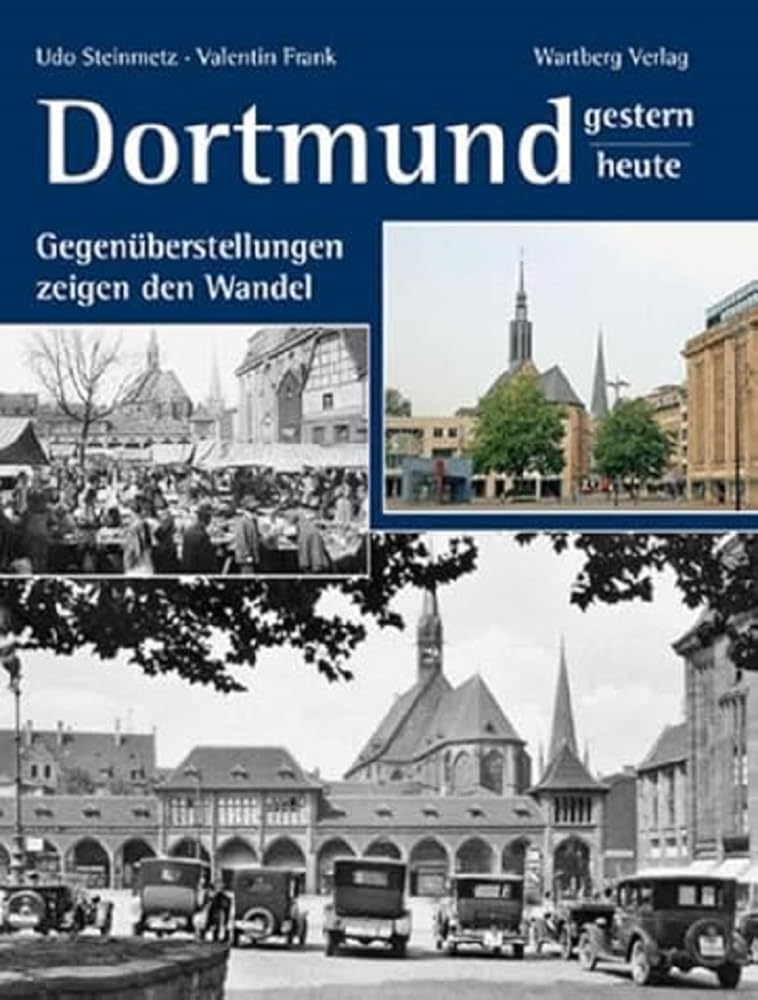 Dortmund - gestern und heute: Gegenüberstellungen zeigen den Wandel Travel