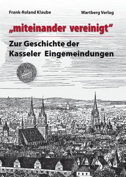 "miteinander vereinigt" - Zur Geschichte der Kasseler Eingemeindungen Politics & History