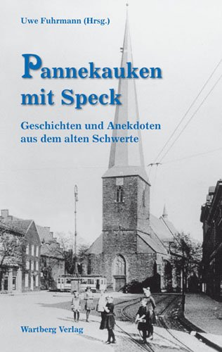 Pannekauken mit Speck. Geschichten und Anekdoten aus dem alten Schwerte Politics & History